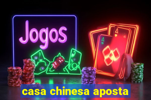 casa chinesa aposta